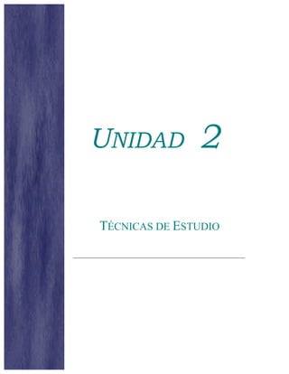 UNIDAD 2
TÉCNICAS DE ESTUDIO
 