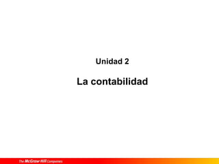 Unidad 2
La contabilidad
 