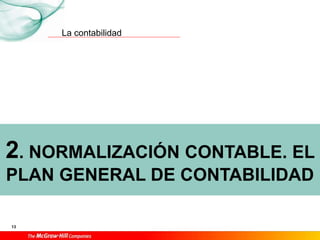 La contabilidad
13
2. NORMALIZACIÓN CONTABLE. EL
PLAN GENERAL DE CONTABILIDAD
 