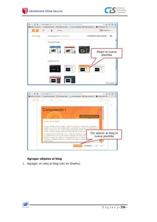 P á g i n a | - 290 -
Agregar objetos al blog
1. Agregar un reloj al blog (clic en Diseño)
Elegir la nueva
plantilla
Clic aplicar al blog la
nueva plantilla
 