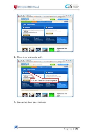 P á g i n a | - 302 -
2. Clic en crear una cuenta gratis
3. Ingresar tus datos para registrarte
Clic en crear una cuenta gratis
 