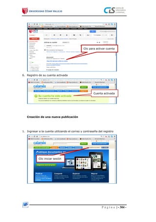 P á g i n a | - 304 -
6. Registro de su cuenta activada
Creación de una nueva publicación
1. Ingresar a la cuenta utilizando el correo y contraseña del registro
Clic para activar cuenta
Cuenta activada
Clic iniciar sesión
 