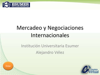 Institución Universitaria Esumer Alejandro Vélez Mercadeo y Negociaciones Internacionales Entrar 
