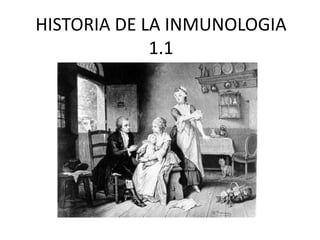 HISTORIA DE LA INMUNOLOGIA
             1.1
 