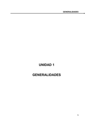 GENERALIDADES




  UNIDAD 1


GENERALIDADES




                            1
 