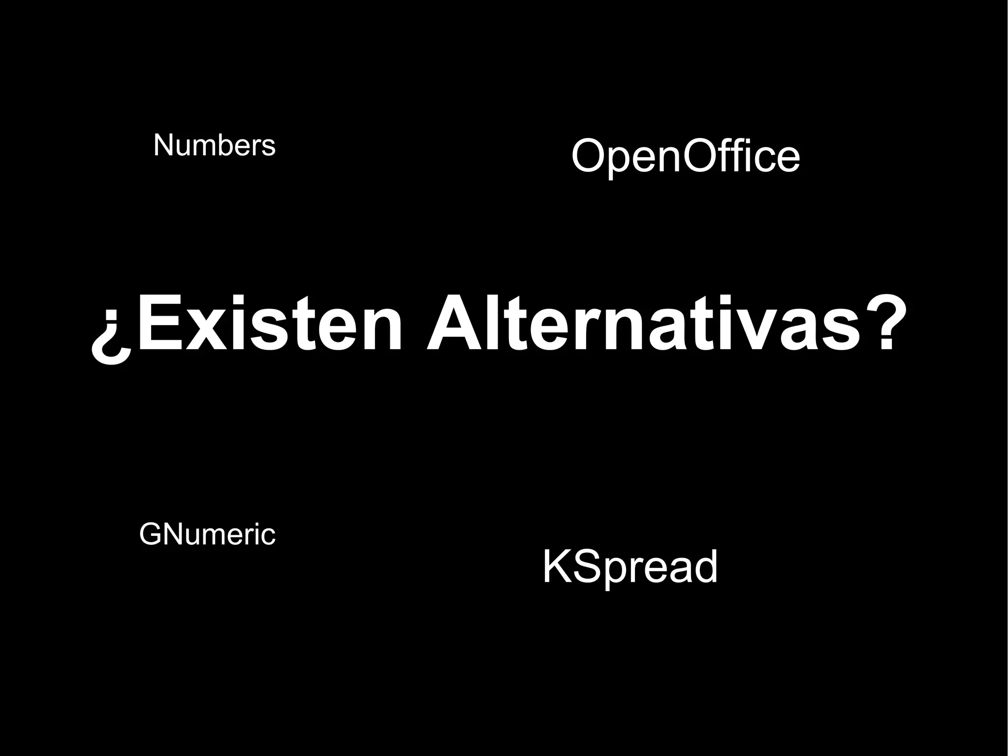 ¿Existen Alternativas? Microsoft Excel 2007 Numbers OpenOffice GNumeric KSpread 