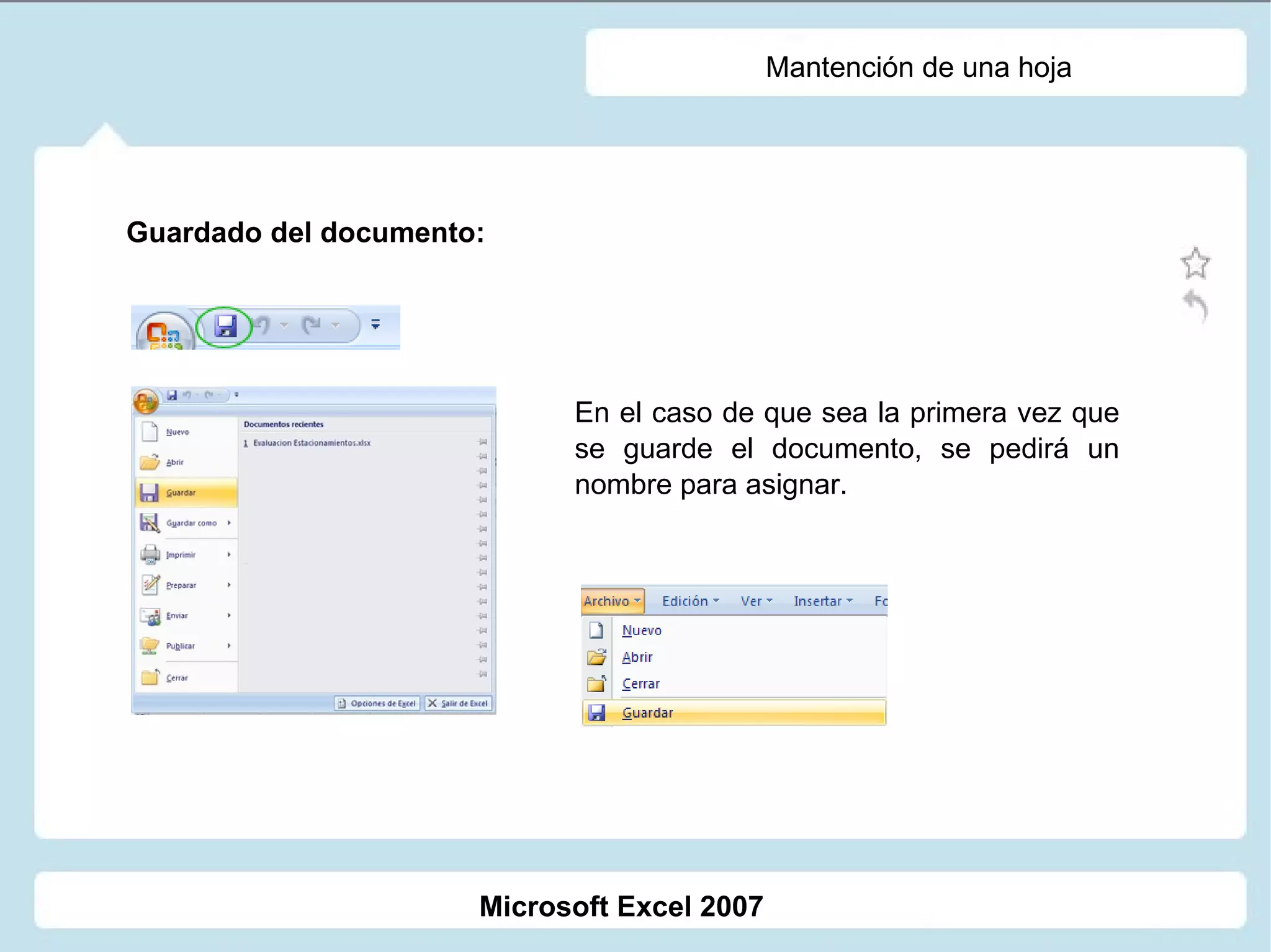 Mantención de una hoja Guardado del documento: En el caso de que sea la primera vez que se guarde el documento, se pedirá un nombre para asignar.    Microsoft Excel 2007 