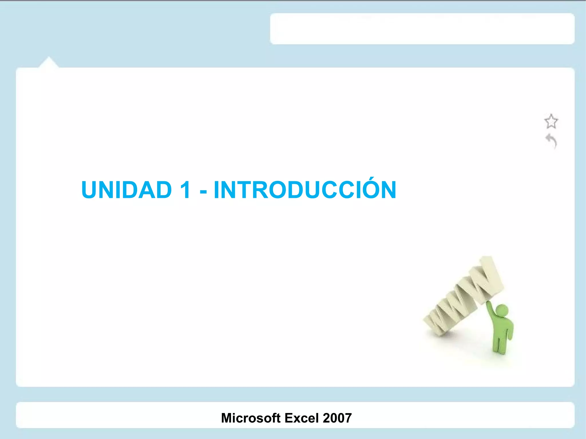 UNIDAD 1 - INTRODUCCIÓN Microsoft Excel 2007 