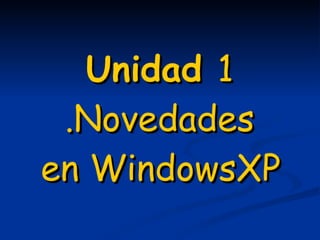 Unidad 1 windows XP