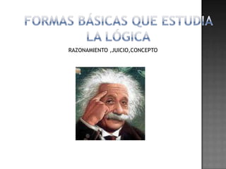 El razonamiento podría referirse a muchas cosas pero que , en esencia mantiene su forma y estructura que nos permiten identificarla 