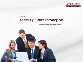 Clase 1  Análisis y Planes Estratégicos Analysis and Strategic Plans 