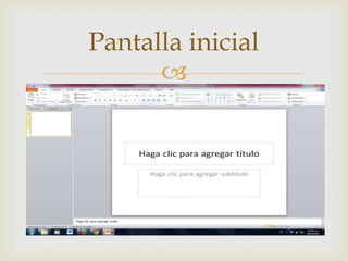 Pantalla inicial
      
 