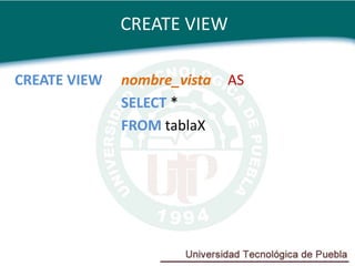 CREATE VIEW

CREATE VIEW   nombre_vista   AS
              SELECT *
              FROM tablaX
 