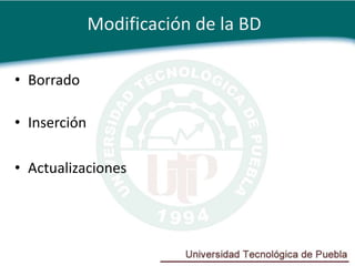 Modificación de la BD

• Borrado

• Inserción

• Actualizaciones
 