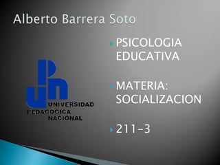  PSICOLOGIA
 EDUCATIVA

 MATERIA:
 SOCIALIZACION

 211-3
 