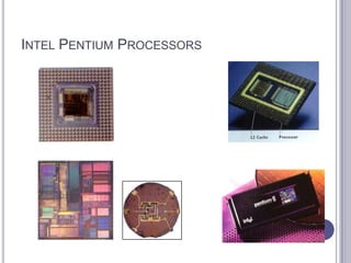 INTEL PENTIUM PROCESSORS




    PENTIUM                PENTIUM Pro




                           PENTIUM II
 