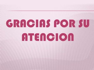 GRACIAS POR SU
  ATENCION
 