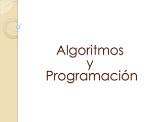 Algoritmos
      y
Programación
 