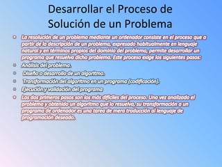 Desarrollar el Proceso de
Solución de un Problema
 