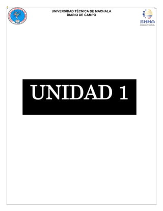 UNIVERSIDAD TÉCNICA DE MACHALA
DIARIO DE CAMPO
UNIDAD 1
 