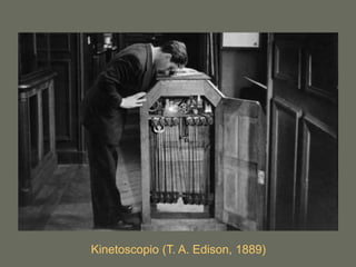 Kinetoscopio (T. A. Edison, 1889) 
 