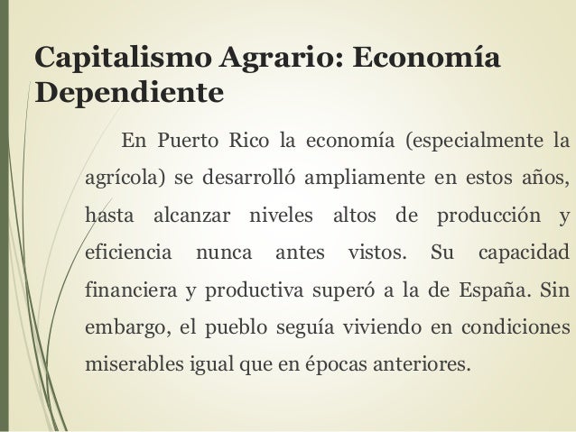 capitalismo agrario economia dependiente A cada dueño de reses se le señaló un sitio donde fabricar un corral también se le asignó alrededor, una enorme extensión de forma circular, para que pastaran sus reses. capitalismo agrario economia dependiente A cada dueño de reses se le señaló un sitio donde fabricar un corral también se le asignó alrededor, una enorme extensión de forma circular, para que pastaran sus reses.