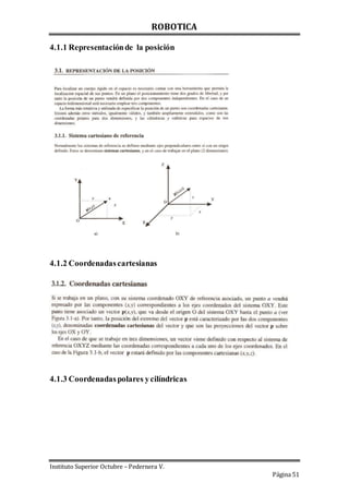 ROBOTICA
Instituto Superior Octubre – Pedernera V.
Página 51
4.1.1 Representaciónde la posición
4.1.2 Coordenadascartesianas
4.1.3 Coordenadaspolares ycilíndricas
 