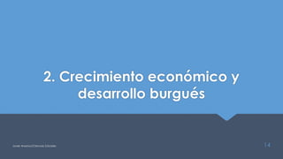 2. Crecimiento económico y
desarrollo burgués
Javier Anzano//Ciencias 2.0ciales 14
 