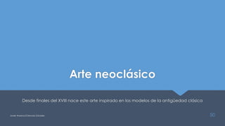 Arte neoclásico
Desde finales del XVIII nace este arte inspirado en los modelos de la antigüedad clásica
Javier Anzano//Ciencias 2.0ciales 50
 