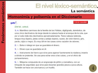 Elnivelléxico-semántico.
1
La semántica
4
Fenómenossemánticos
Homonimia y polisemia en el Diccionario
 