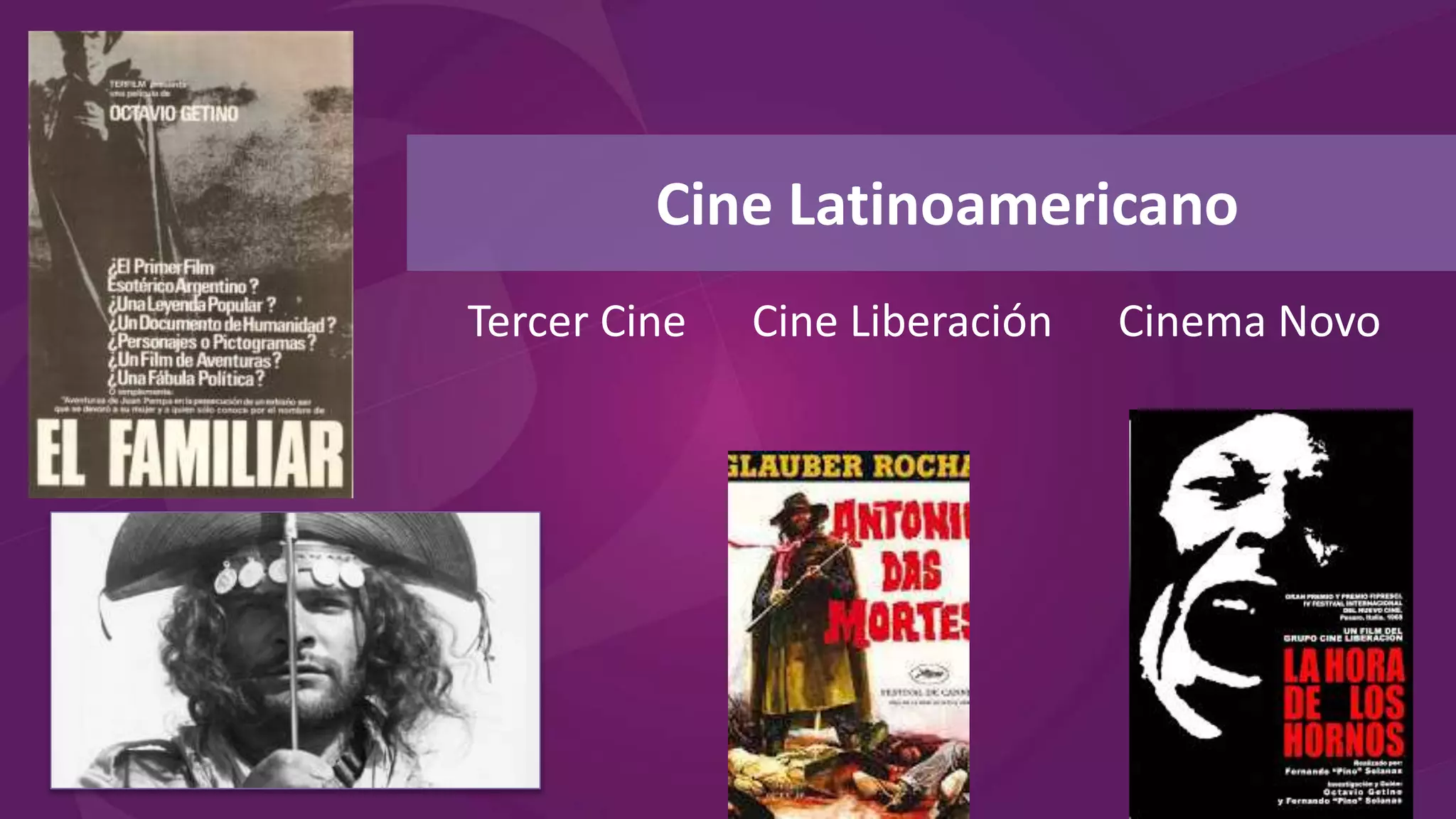 Cine Latinoamericano
Tercer Cine Cine Liberación Cinema Novo