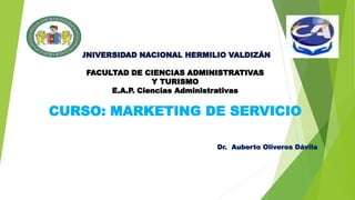 CURSO: MARKETING DE SERVICIO
Dr. Auberto Oliveros Dávila
 