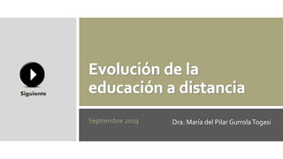 Septiembre 2019 Dra. María del Pilar GurrolaTogasi
Siguiente
 
