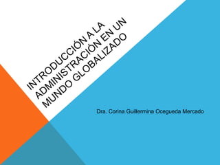 Dra. Corina Guillermina Ocegueda Mercado
 