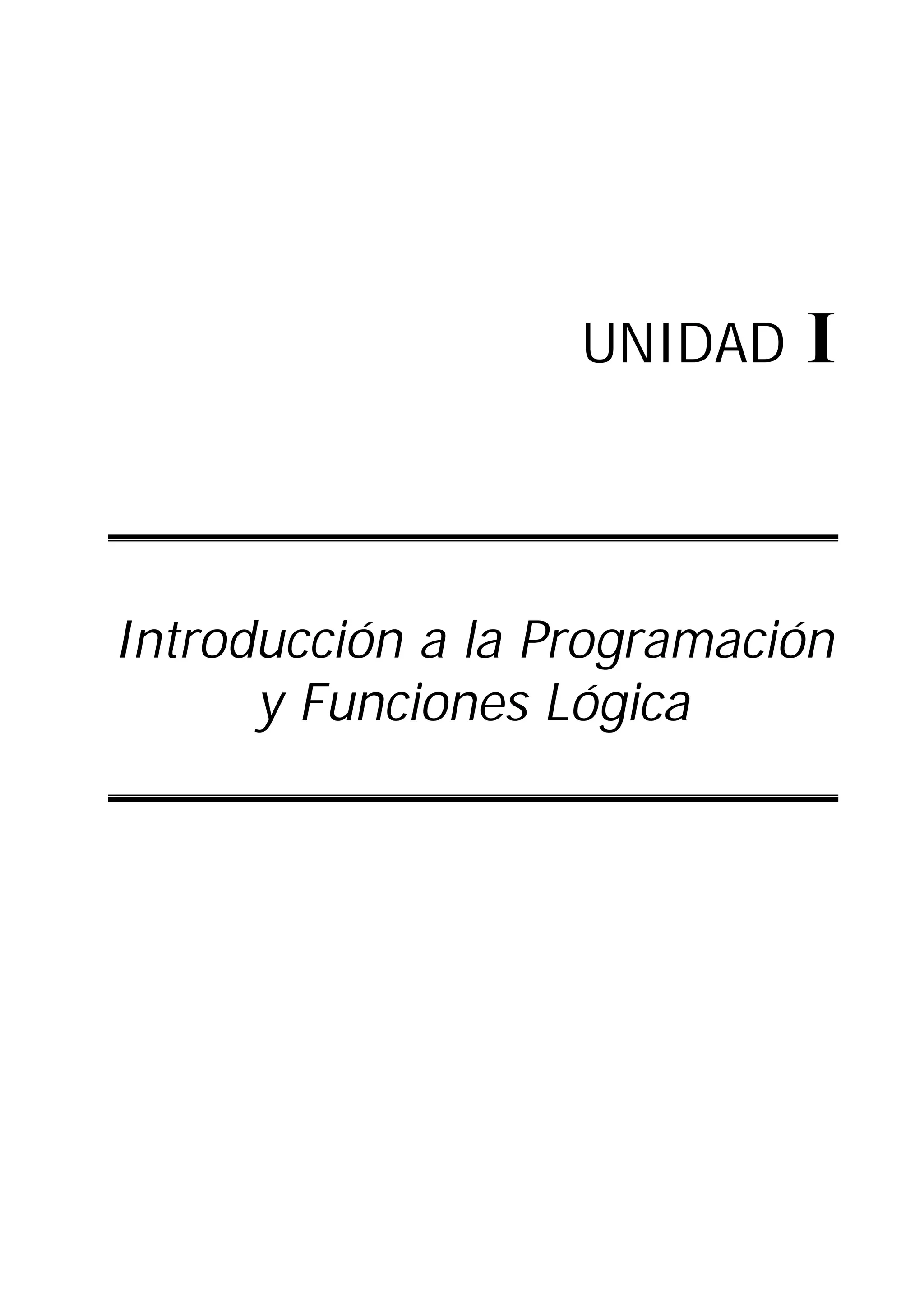 UNIDAD I
Introducción a la Programación
y Funciones Lógica
 