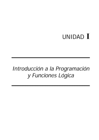 UNIDAD I
Introducción a la Programación
y Funciones Lógica
 