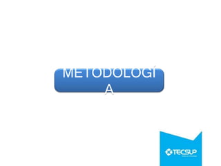 METODOLOGÍ
A
 