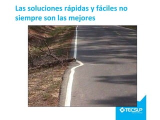 Las soluciones rápidas y fáciles no
siempre son las mejores
 