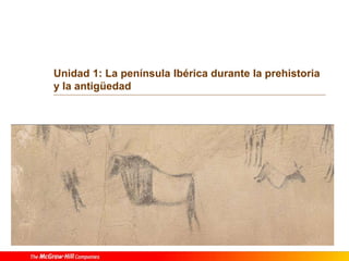 Unidad 1: La península Ibérica durante la prehistoria
y la antigüedad
 