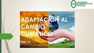 ADAPTACIÓN AL
CAMBIO
CLIMÁTICO
AGE 112
 