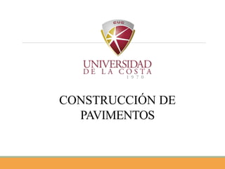 CONSTRUCCIÓN DE
PAVIMENTOS
 