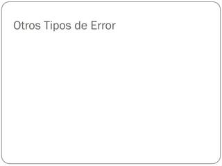 Otros Tipos de Error
 