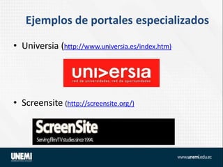 Ejemplos de portales especializados
• Universia (http://www.universia.es/index.htm)
• Screensite (http://screensite.org/)
 