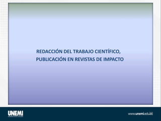 REDACCIÓN DEL TRABAJO CIENTÍFICO,
PUBLICACIÓN EN REVISTAS DE IMPACTO
29
 