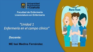Docente:
ME Isaí Medina Fernández
Facultad de Enfermería
Licenciatura en Enfermería
 