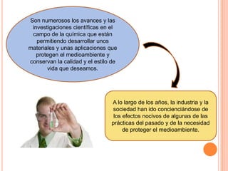 Son numerosos los avances y las
investigaciones científicas en el
campo de la química que están
permitiendo desarrollar un...