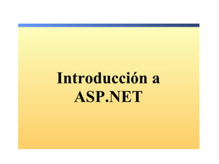 Introducción a
  ASP.NET
 