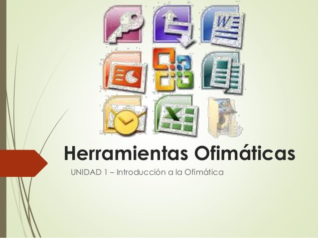 Unidad 1 introduccion a las herramientas ofimaticas