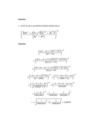 Solución:
1.- EFECTUAR LAS OPERACIONES INDICADAS
    3
1
65
71253
43
3224










i
iiii
Solución:
 