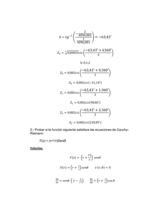 2.- Probar si la función siguiente satisface las ecuaciones de Cauchy-
Riemann:
F(z) = (r+1/r)SenØ
Solución:
 